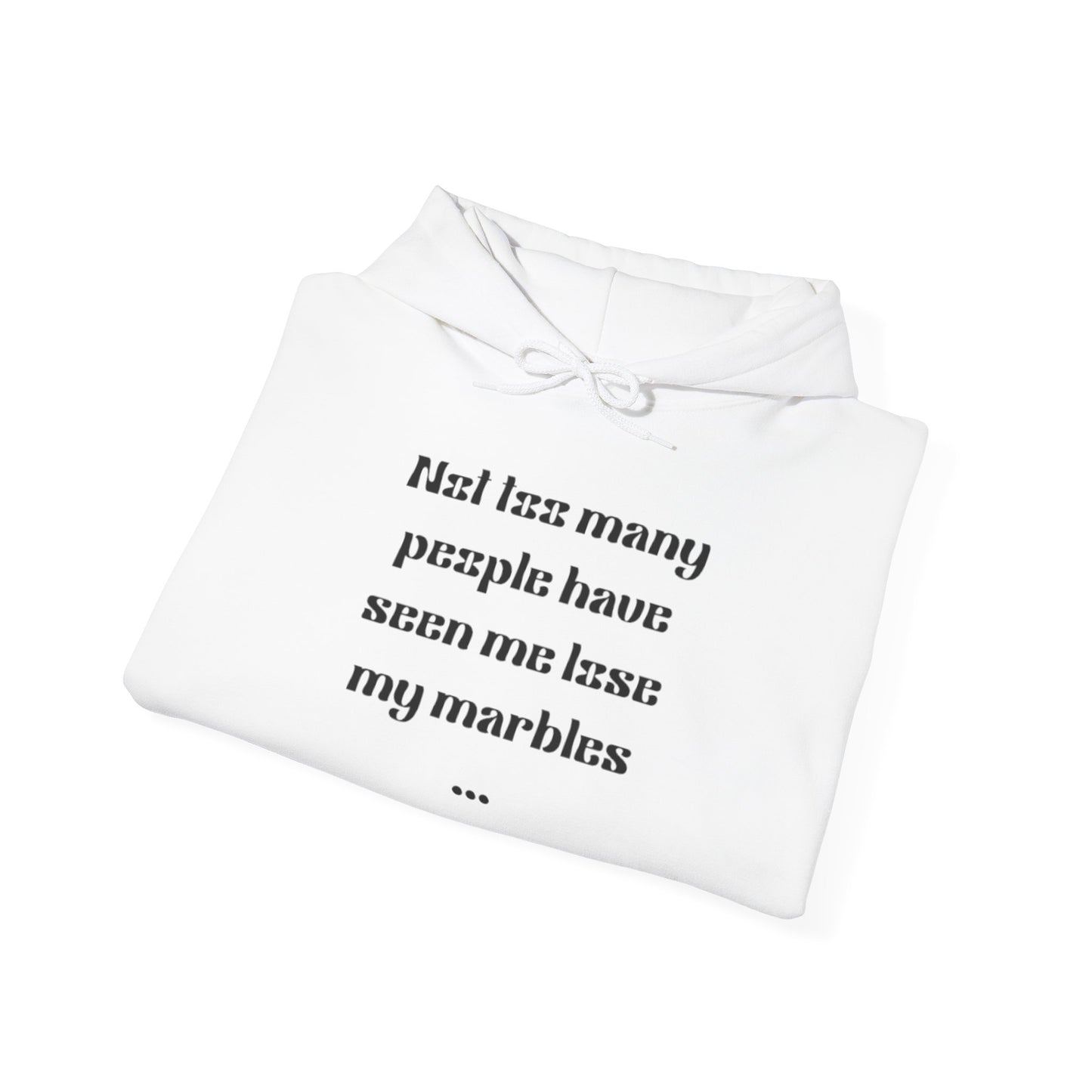 Humorous Unisex Hoodie - "Not Many People Have Seen Me Lose My Marbles"
