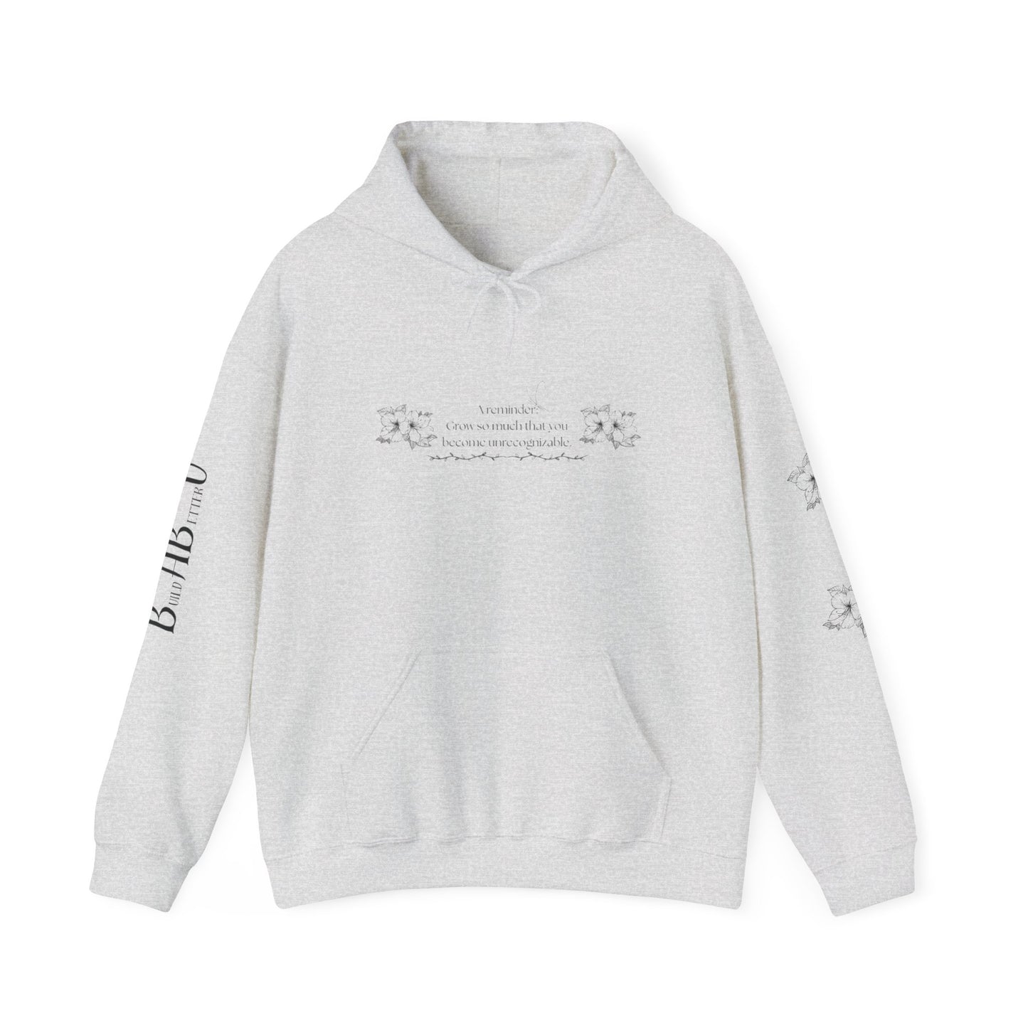 "Grow so much you become unrecognizable."- Inspirational Unisex Floral Hoodie