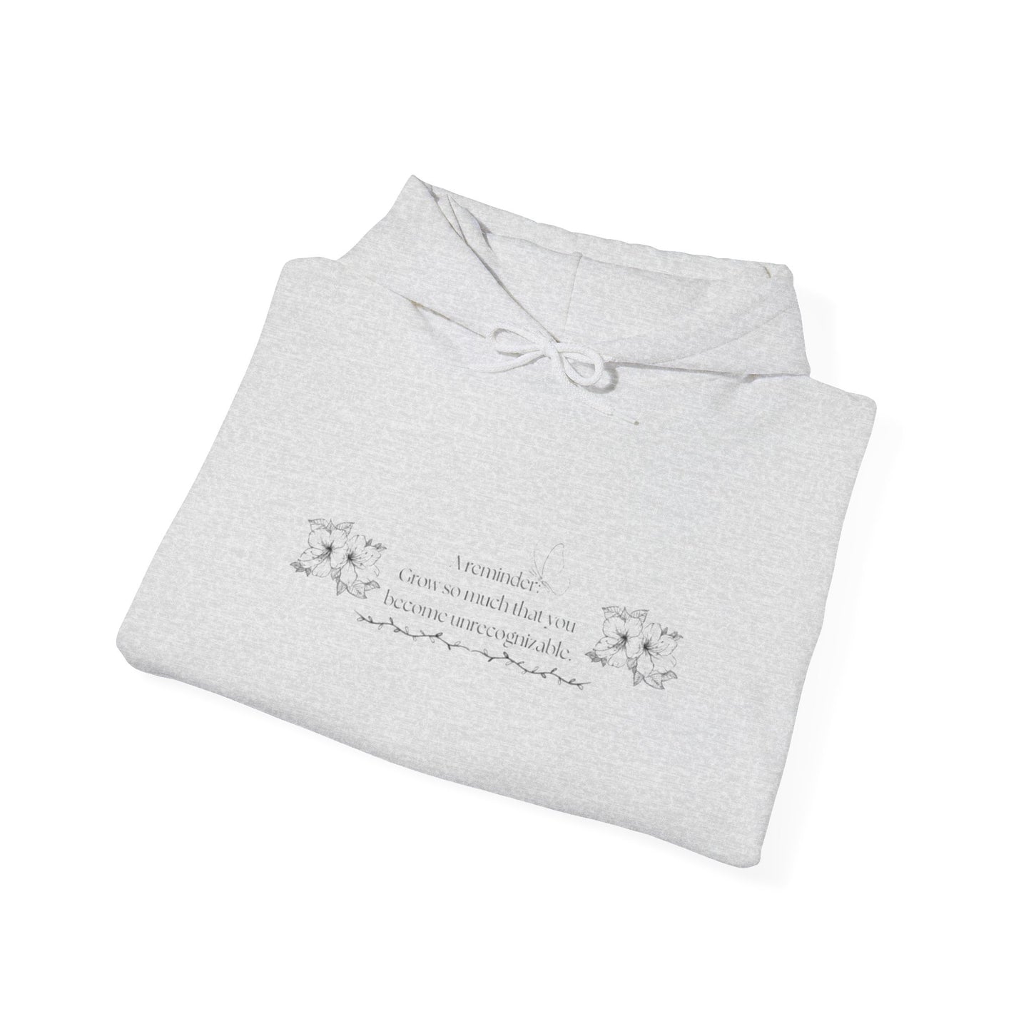 "Grow so much you become unrecognizable."- Inspirational Unisex Floral Hoodie